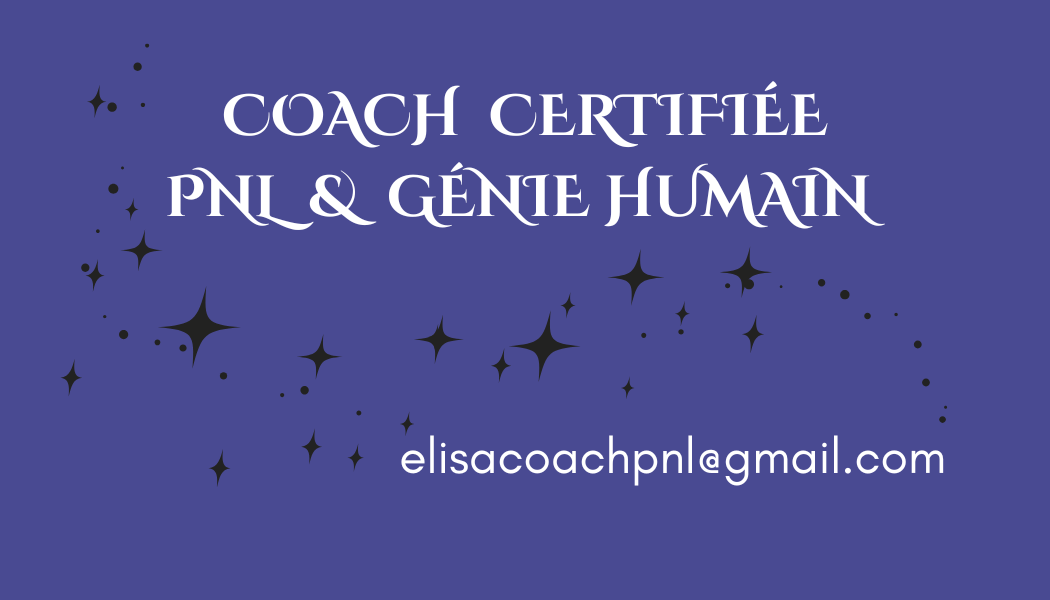 Carte de visite&nbsp;: Coach certifiée PNL & Génie Humain, elisacoachpnl@gmail.com.